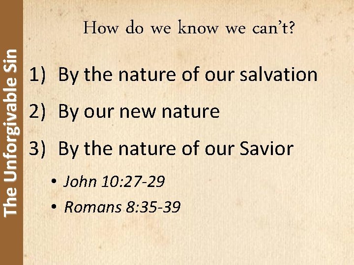 The Unforgivable Sin How do we know we can’t? 1) By the nature of