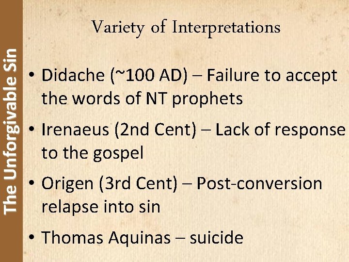 The Unforgivable Sin Variety of Interpretations • Didache (~100 AD) – Failure to accept