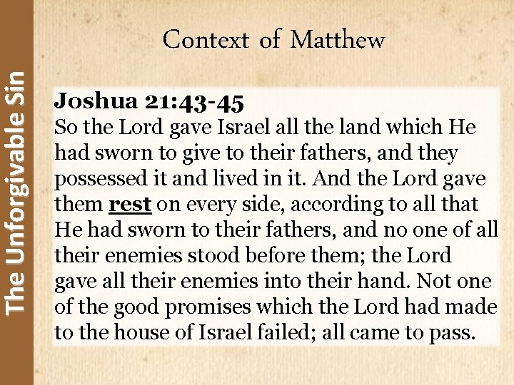 The Unforgivable Sin Context of Matthew Joshua 21: 43 -45 So the Lord gave