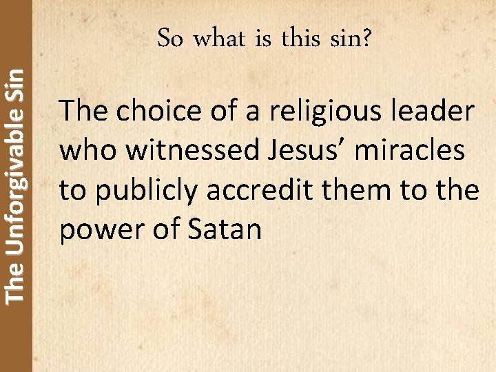 The Unforgivable Sin So what is this sin? The choice of a religious leader