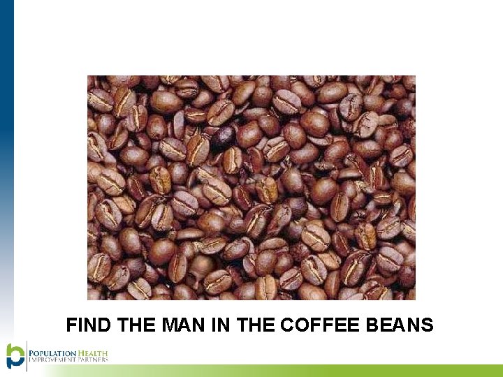 FIND THE MAN IN THE COFFEE BEANS 