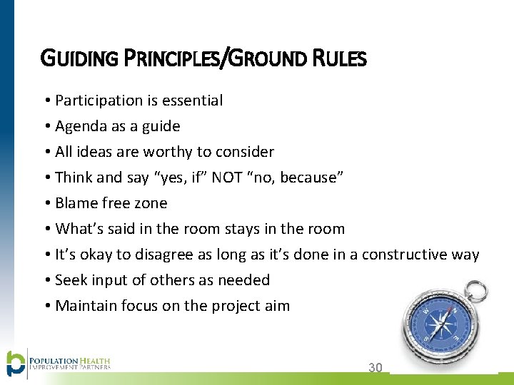 GUIDING PRINCIPLES/GROUND RULES • Participation is essential • Agenda as a guide • All