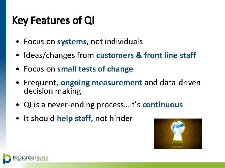 Key Features of QI • Focus on systems, not individuals • Ideas/changes from customers