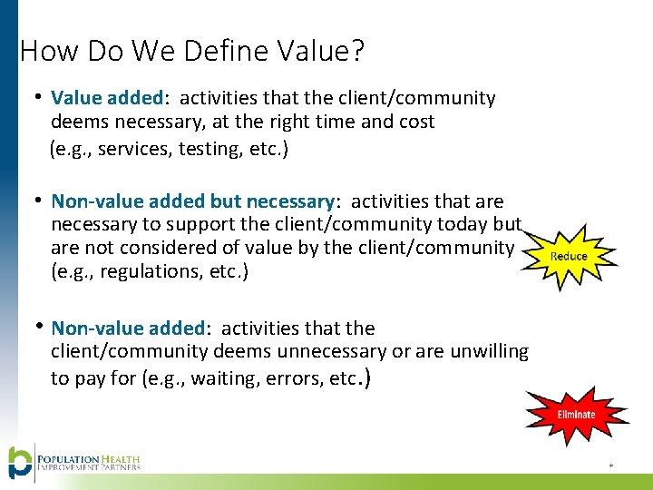 How Do We Define Value? • Value added: activities that the client/community deems necessary,
