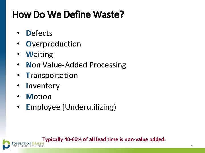 How Do We Define Waste? • • Defects Overproduction Waiting Non Value-Added Processing Transportation