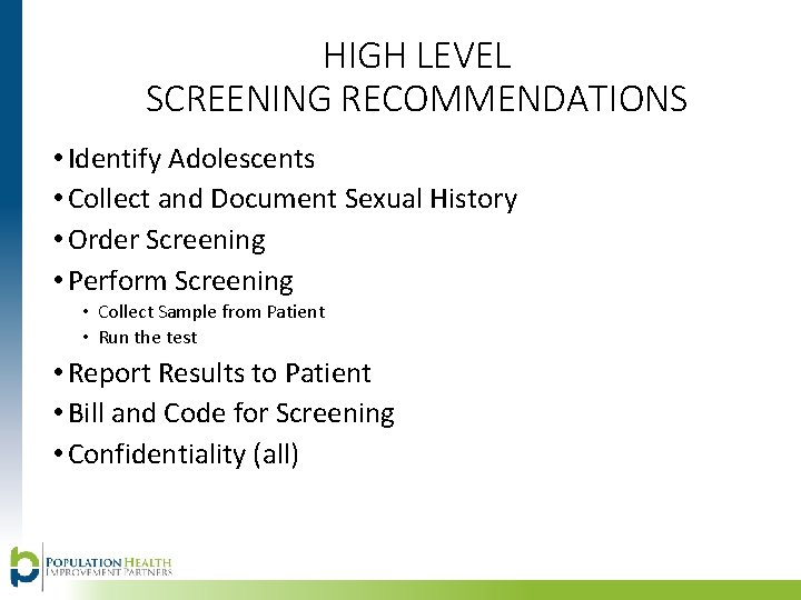 HIGH LEVEL SCREENING RECOMMENDATIONS • Identify Adolescents • Collect and Document Sexual History •