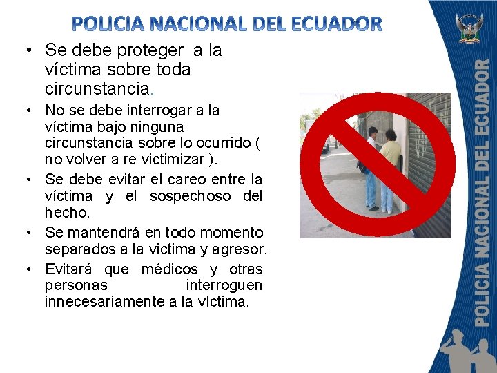  • Se debe proteger a la víctima sobre toda circunstancia. • No se