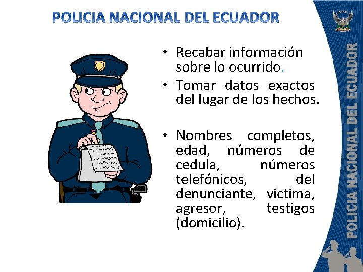  • Recabar información sobre lo ocurrido. • Tomar datos exactos del lugar de