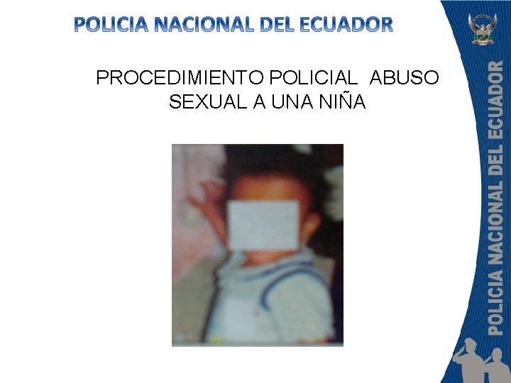 PROCEDIMIENTO POLICIAL ABUSO SEXUAL A UNA NIÑA 