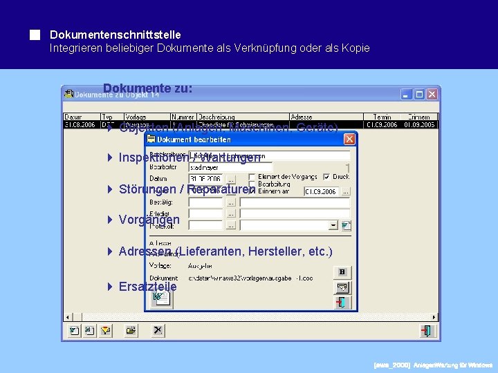 Dokumentenschnittstelle Integrieren beliebiger Dokumente als Verknüpfung oder als Kopie Dokumente zu: Objekten (Anlagen, Maschinen,