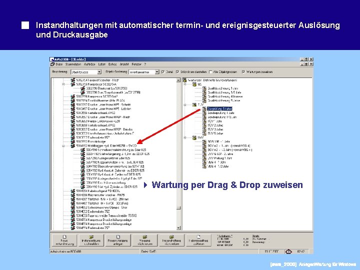 Instandhaltungen mit automatischer termin- und ereignisgesteuerter Auslösung und Druckausgabe Wartung per Drag & Drop