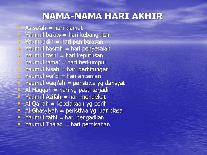 NAMA-NAMA HARI AKHIR • • • • As-sa’ah = hari kiamat Yaumul ba’ats =