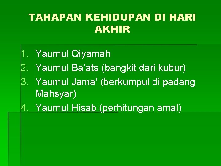 TAHAPAN KEHIDUPAN DI HARI AKHIR 1. 2. 3. Yaumul Qiyamah Yaumul Ba’ats (bangkit dari