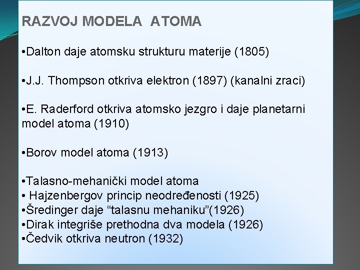 RAZVOJ MODELA ATOMA • Dalton daje atomsku strukturu materije (1805) • J. J. Thompson