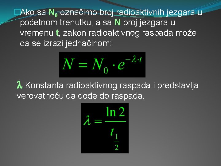 �Ako sa N 0 označimo broj radioaktivnih jezgara u početnom trenutku, a sa N