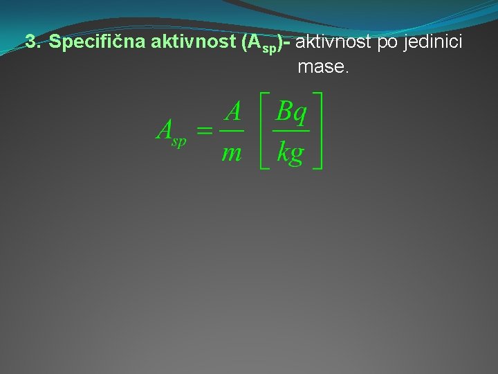 3. Specifična aktivnost (Asp)- aktivnost po jedinici mase. 