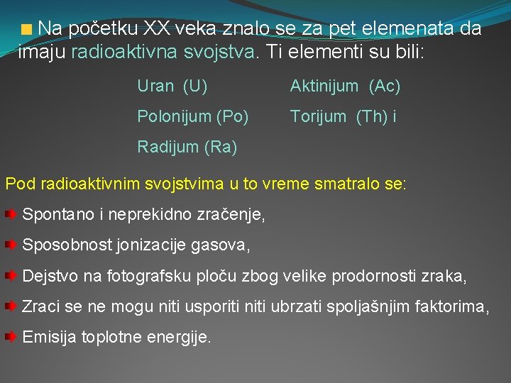 Na početku XX veka znalo se za pet elemenata da imaju radioaktivna svojstva. Ti