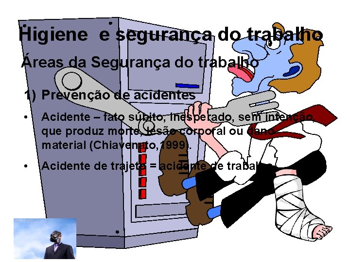 Higiene e segurança do trabalho Áreas da Segurança do trabalho 1) Prevenção de acidentes
