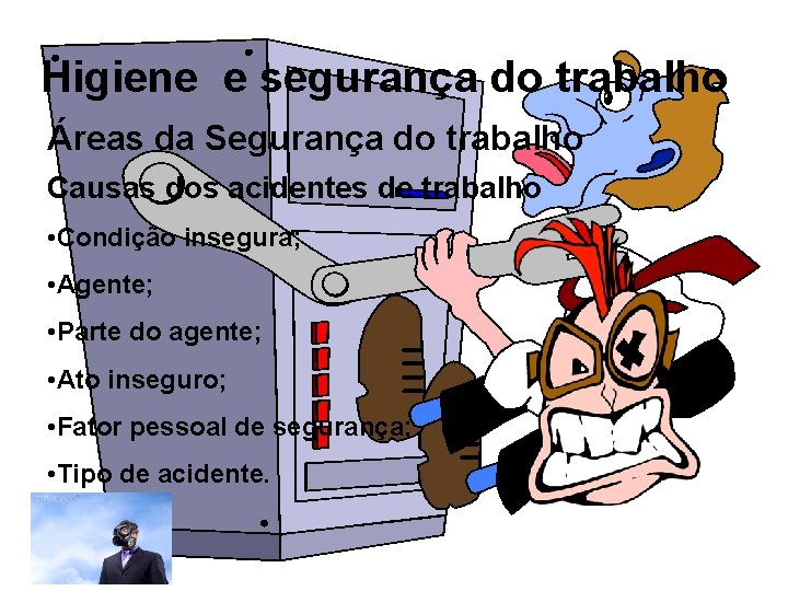 Higiene e segurança do trabalho Áreas da Segurança do trabalho Causas dos acidentes de