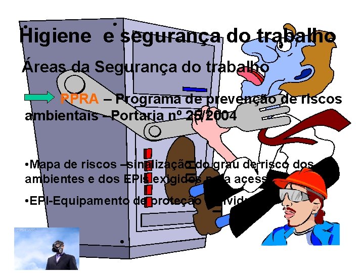 Higiene e segurança do trabalho Áreas da Segurança do trabalho PPRA – Programa de