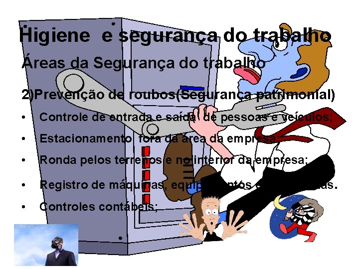 Higiene e segurança do trabalho Áreas da Segurança do trabalho 2)Prevenção de roubos(Segurança patrimonial)