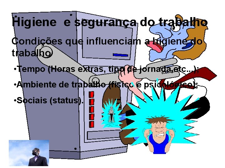 Higiene e segurança do trabalho Condições que influenciam a higiene do trabalho • Tempo