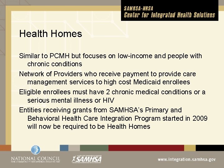 Health Homes Similar to PCMH but focuses on low-income and people with chronic conditions