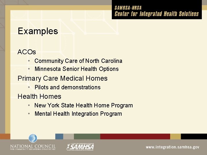 Examples ACOs • Community Care of North Carolina • Minnesota Senior Health Options Primary