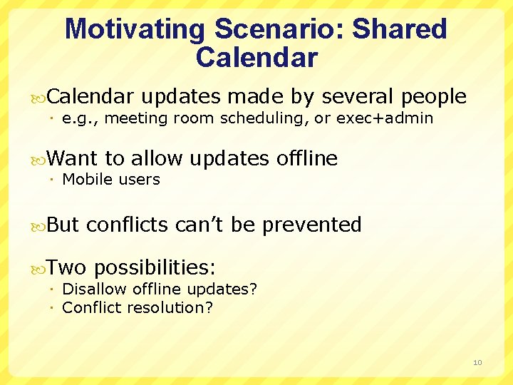 Motivating Scenario: Shared Calendar updates made by several people e. g. , meeting room