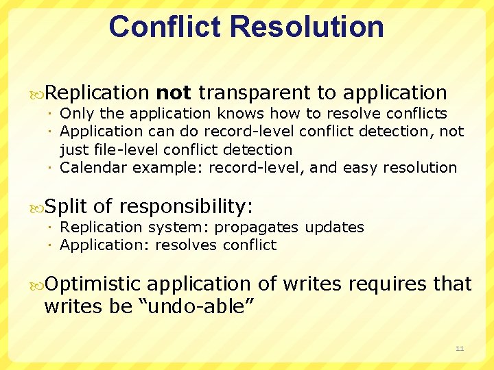 Conflict Resolution Replication not transparent to application Only the application knows how to resolve