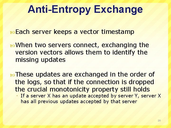 Anti-Entropy Exchange Each server keeps a vector timestamp When two servers connect, exchanging the