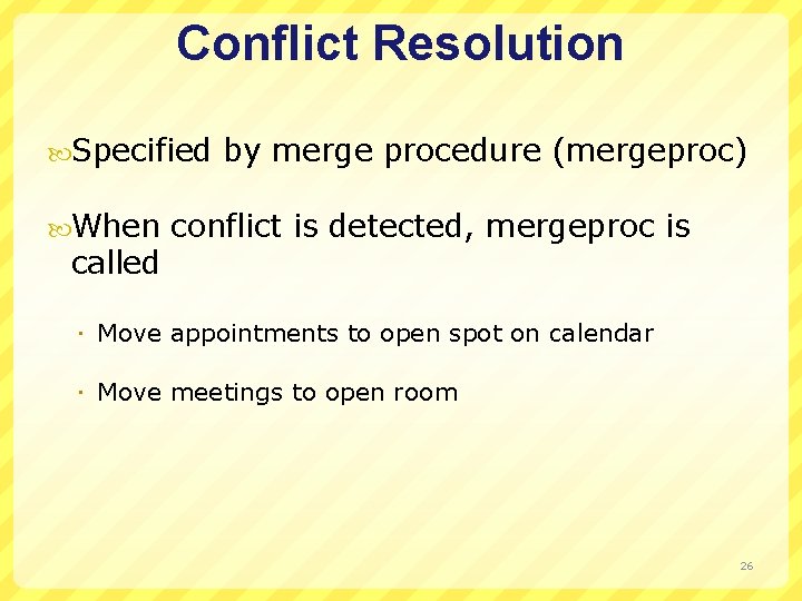 Conflict Resolution Specified When called by merge procedure (mergeproc) conflict is detected, mergeproc is