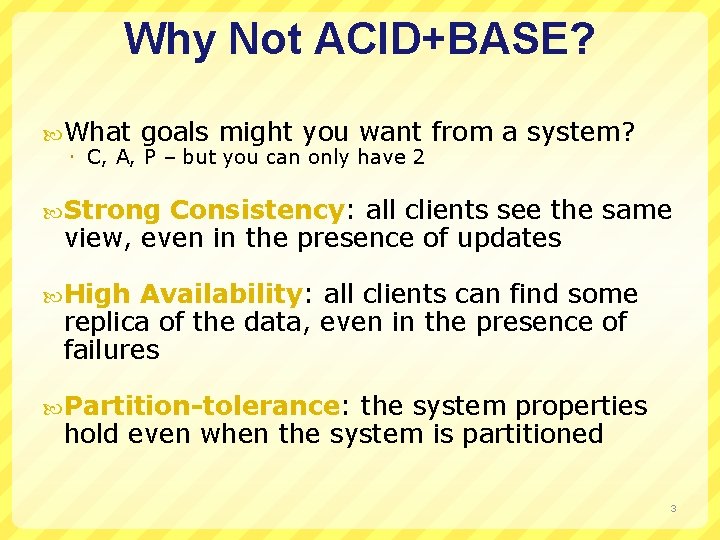 Why Not ACID+BASE? What goals might you want C, A, P – but you