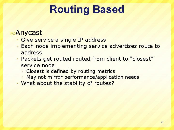 Routing Based Anycast Give service a single IP address Each node implementing service advertises