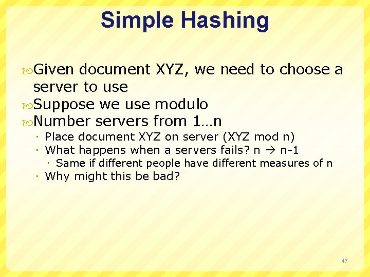 Simple Hashing Given document XYZ, we need to choose a server to use Suppose