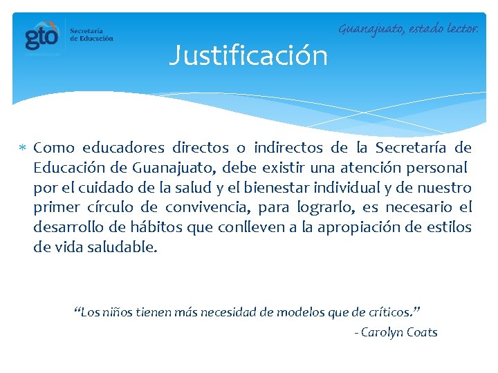 Justificación Como educadores directos o indirectos de la Secretaría de Educación de Guanajuato, debe