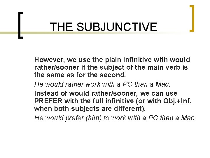 THE SUBJUNCTIVE However, we use the plain infinitive with would rather/sooner if the subject