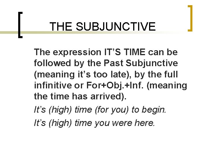 THE SUBJUNCTIVE The expression IT’S TIME can be followed by the Past Subjunctive (meaning