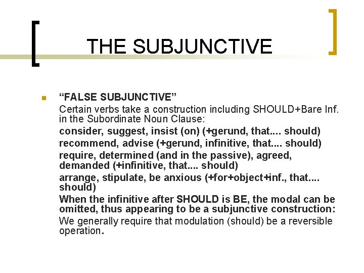 THE SUBJUNCTIVE n “FALSE SUBJUNCTIVE” Certain verbs take a construction including SHOULD+Bare Inf. in