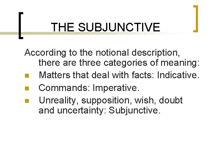 THE SUBJUNCTIVE According to the notional description, there are three categories of meaning: n