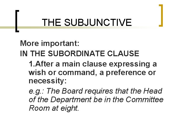 THE SUBJUNCTIVE More important: IN THE SUBORDINATE CLAUSE 1. After a main clause expressing