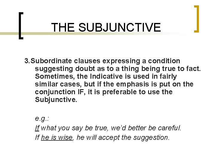 THE SUBJUNCTIVE 3. Subordinate clauses expressing a condition suggesting doubt as to a thing