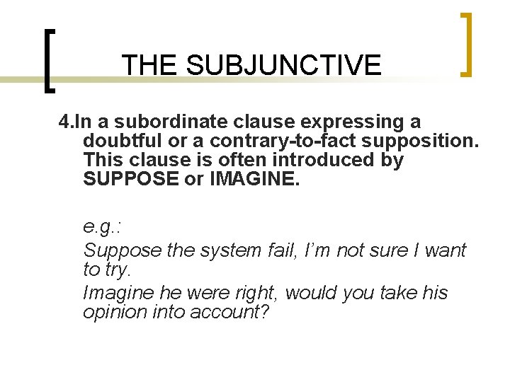 THE SUBJUNCTIVE 4. In a subordinate clause expressing a doubtful or a contrary-to-fact supposition.