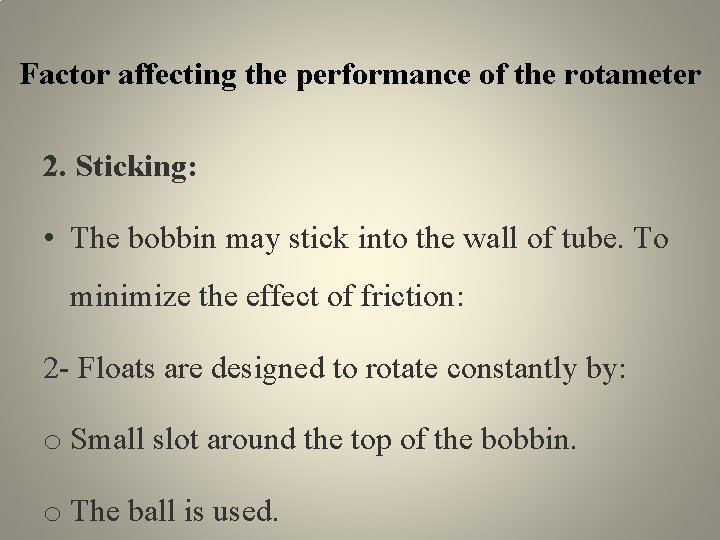 Factor affecting the performance of the rotameter 2. Sticking: • The bobbin may stick