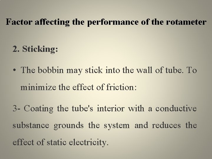 Factor affecting the performance of the rotameter 2. Sticking: • The bobbin may stick