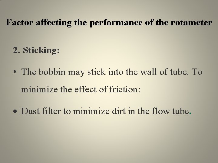 Factor affecting the performance of the rotameter 2. Sticking: • The bobbin may stick