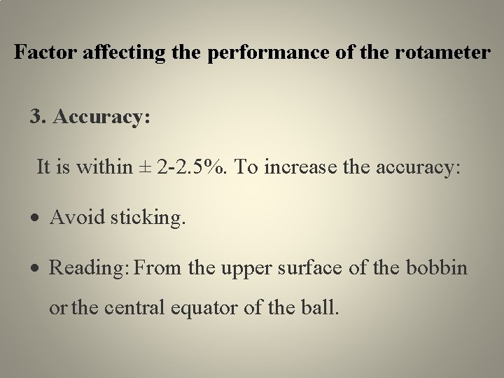 Factor affecting the performance of the rotameter 3. Accuracy: It is within ± 2