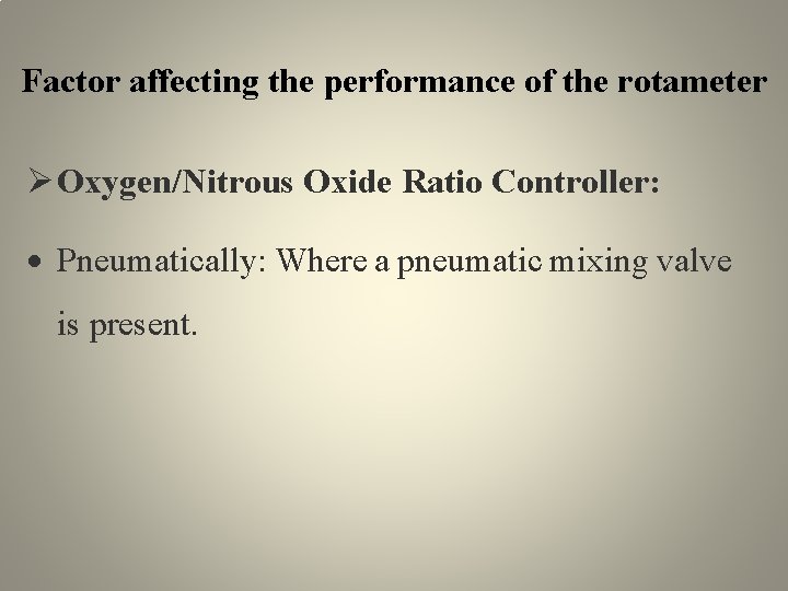 Factor affecting the performance of the rotameter Oxygen/Nitrous Oxide Ratio Controller: Pneumatically: Where a