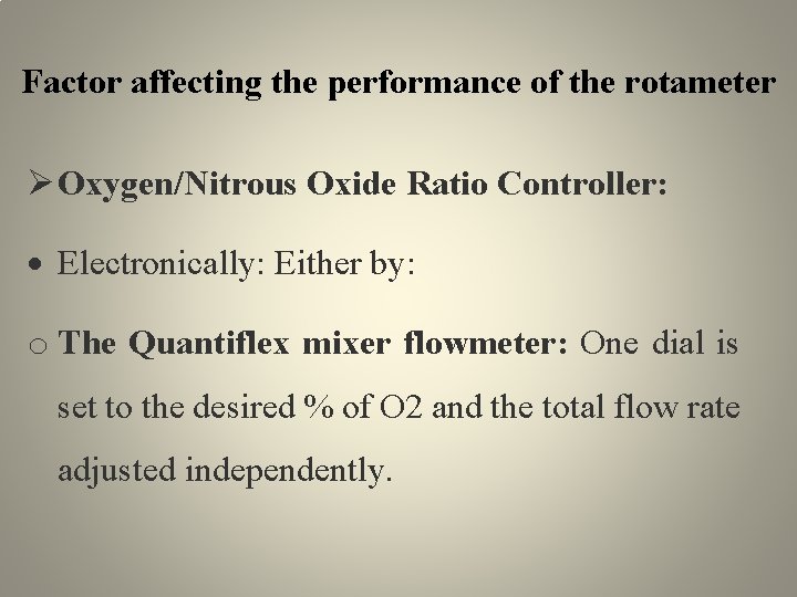 Factor affecting the performance of the rotameter Oxygen/Nitrous Oxide Ratio Controller: Electronically: Either by: