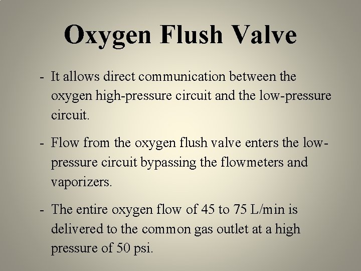 Oxygen Flush Valve - It allows direct communication between the oxygen high-pressure circuit and